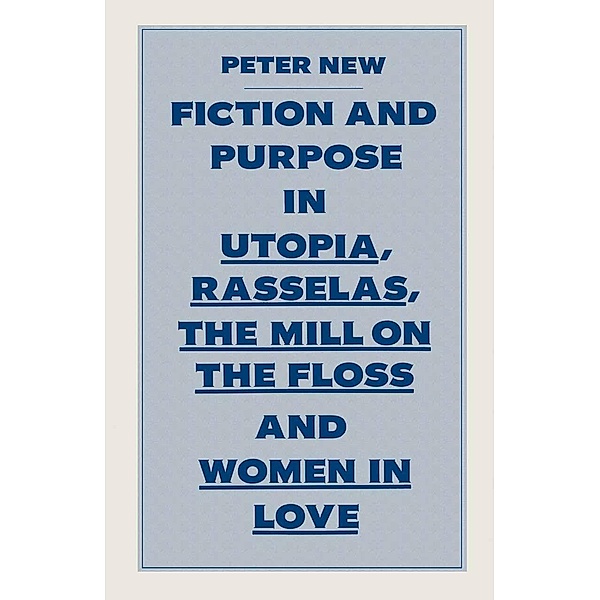 Fiction and Purpose in Utopia, Rasselas, the Mill on the Floss and Women in Love, Peter New