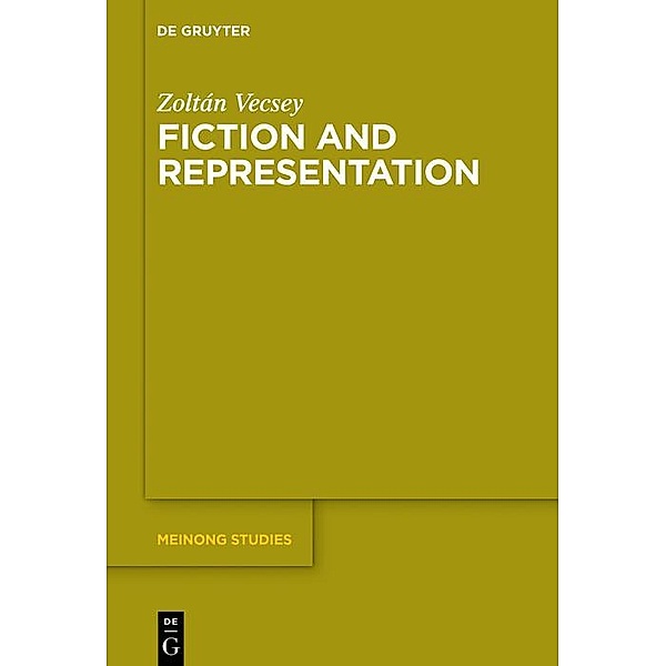 Fiction and Representation / Meinong Studies / Meinong Studien Bd.9, Zoltán Vecsey