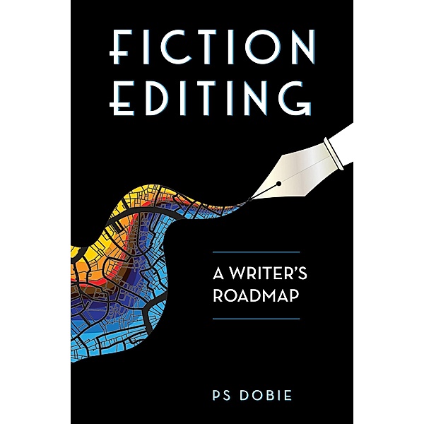 Fiction Editing: A Writer's Roadmap, P. S. Dobie