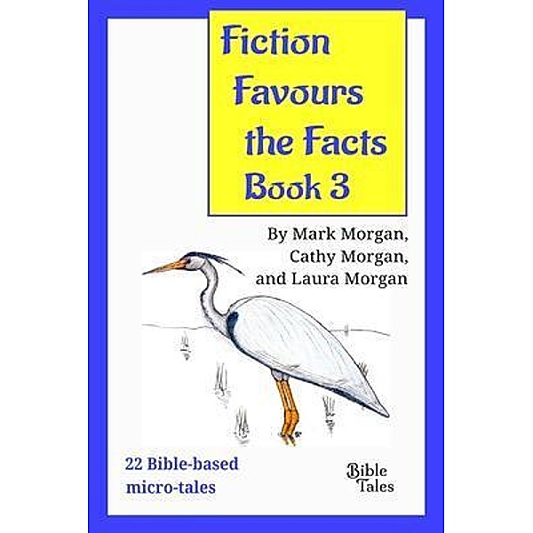 Fiction Favours the Facts - Book 3 / Fiction Favours the Facts Bd.3, Mark Timothy Morgan, Cathy Ruth Morgan, Laura Elizabeth Morgan