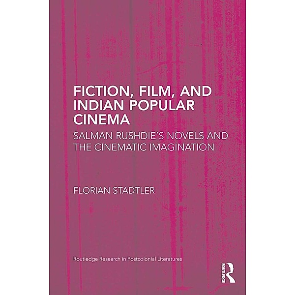 Fiction, Film, and Indian Popular Cinema / Routledge Research in Postcolonial Literatures, Florian Stadtler
