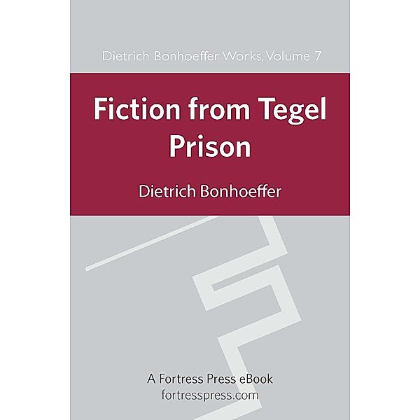 Fiction from Tegel Prison / Dietrich Bonhoeffer Works Bd.7, Dietrich Bonhoeffer