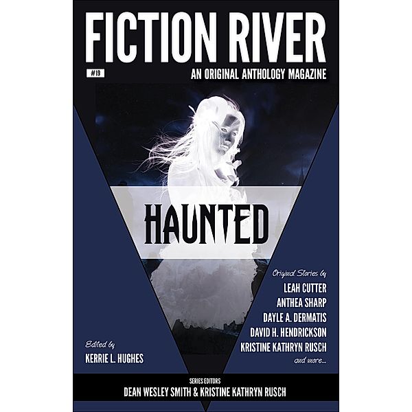 Fiction River: Haunted (Fiction River: An Original Anthology Magazine, #19) / Fiction River: An Original Anthology Magazine, Fiction River, Kristine Kathryn Rusch