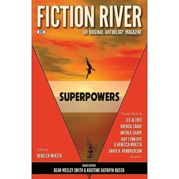 Fiction River: Superpowers (Fiction River: An Original Anthology Magazine) / Fiction River: An Original Anthology Magazine, Rebecca Moesta, Annie Reed, Rebecca M. Senese, Travis Heermann, Brigid Collins, Valerie Brook, Kelly Washington, Kerrie L. Hughes, Anthea Sharp, Lee Allred, Jody Lynn Nye, Stefon Mears, Eric Kent Edstrom, Brenda Carre, David H. Hendrickson, Dayle A. Dermatis