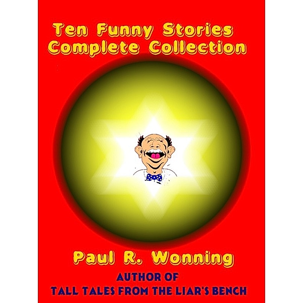 Fiction Short Story Collection Series: Ten Funny Stories Complete Collection, Paul R. Wonning