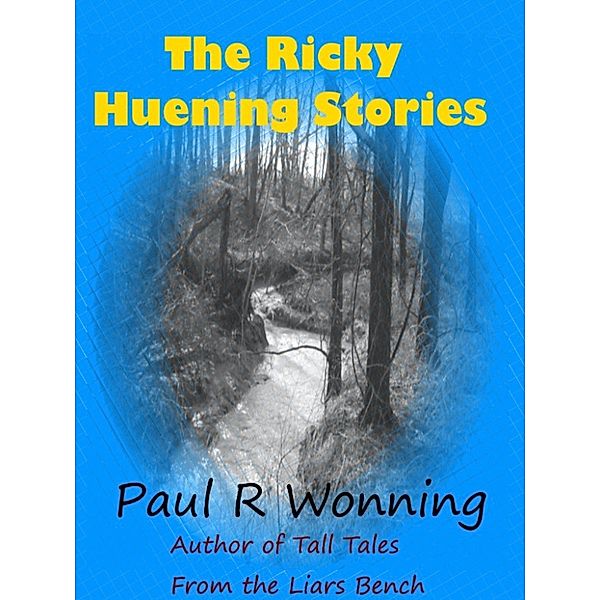 Fiction Short Story Collection Series: The Ricky Huening Stories, Paul R. Wonning