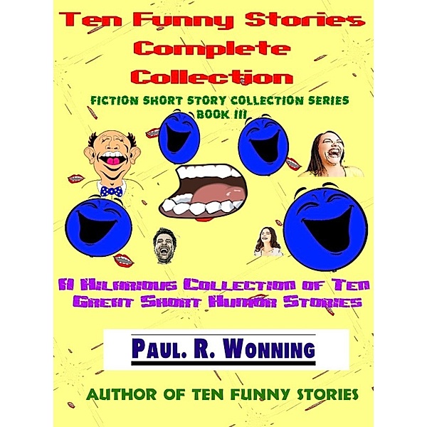 Fiction Short Story Collection: Ten Funny Stories Complete Collection (Fiction Short Story Collection, #3), Paul R. Wonning