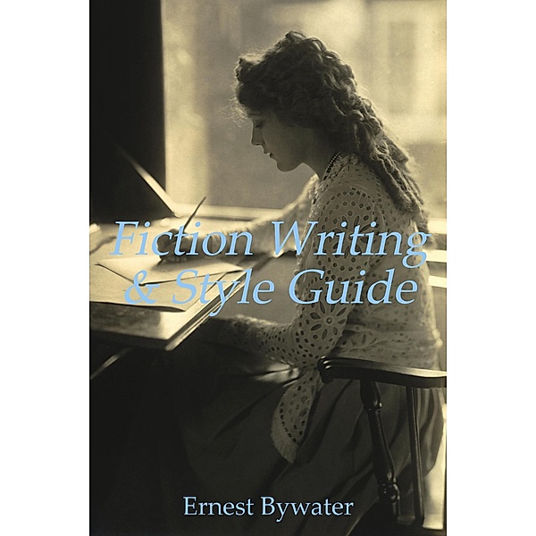Fiction Writing and Style Guide, Ernest Bywater