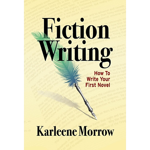 Fiction Writing: How to Write Your First Novel / Karleene Morrow, Karleene Morrow