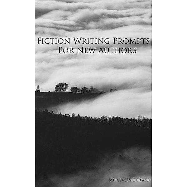 Fiction Writing Prompts for New Authors, Mircea Ungureanu