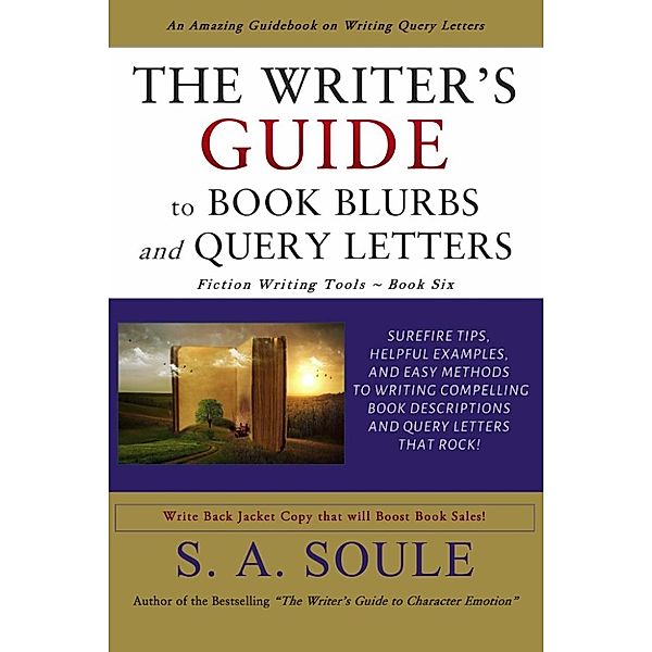 Fiction Writing Tools: The Writer's Guide to Book Blurbs and Query Letters (Fiction Writing Tools, #6), S. A. Soule