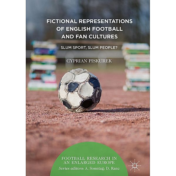 Fictional Representations of English Football and Fan Cultures / Football Research in an Enlarged Europe, Cyprian Piskurek