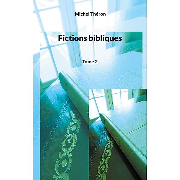 Fictions bibliques / Fictions bibliques Bd.2, Michel Théron