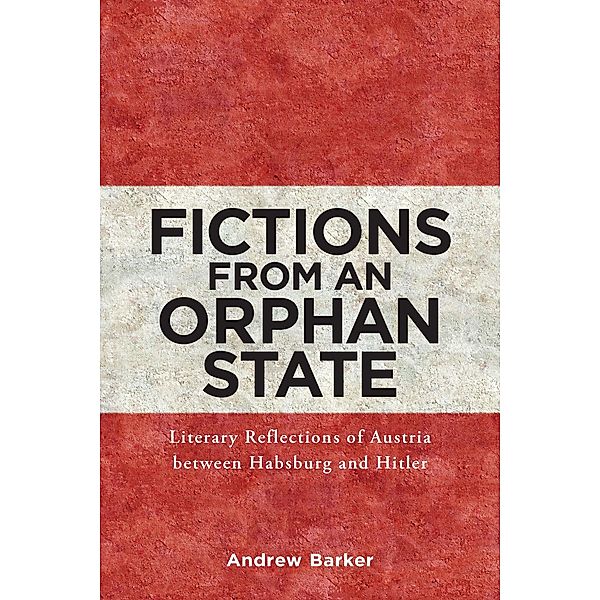 Fictions from an Orphan State / Studies in German Literature Linguistics and Culture Bd.119, Andrew Barker