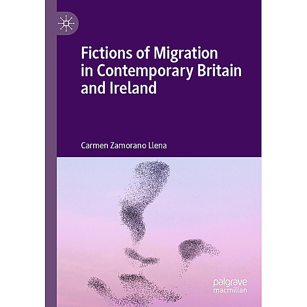 Fictions of Migration in Contemporary Britain and Ireland, Carmen Zamorano Llena