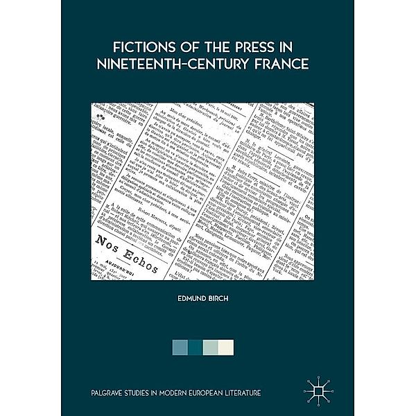 Fictions of the Press in Nineteenth-Century France / Palgrave Studies in Modern European Literature, Edmund Birch