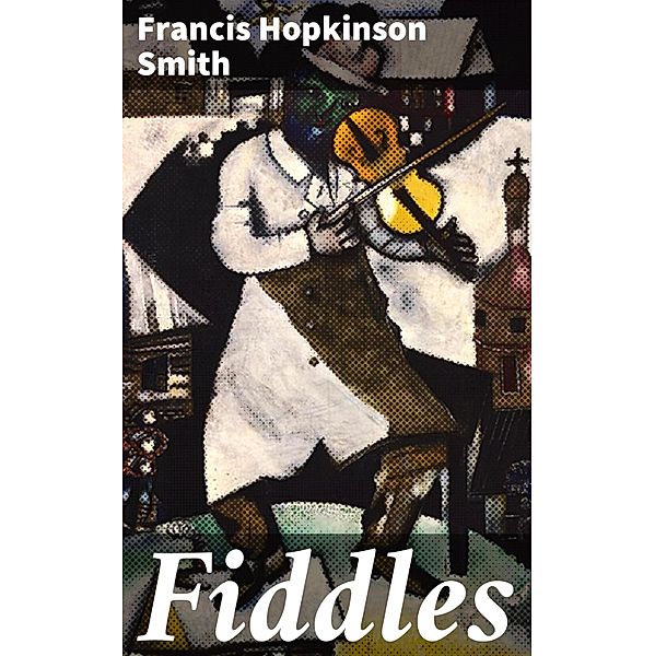 Fiddles, Francis Hopkinson Smith