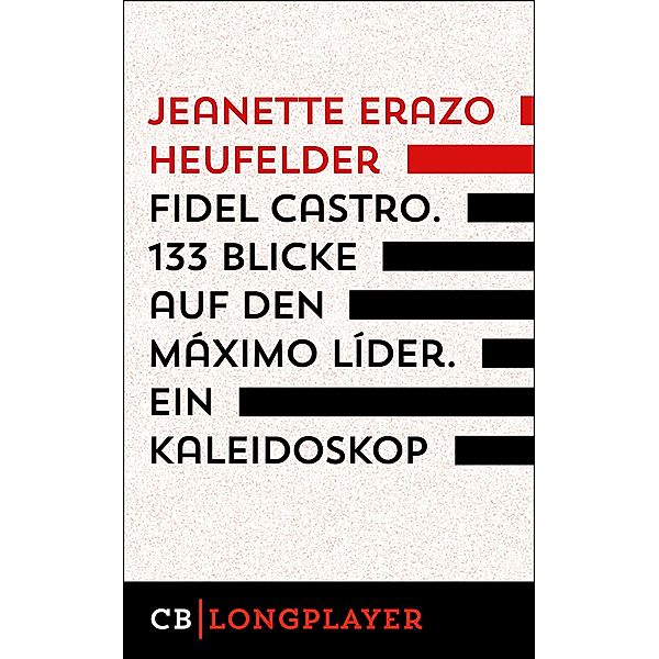 Fidel Castro. 133 Blicke auf den Máximo Líder. Ein Kaleidoskop, Jeanette Erazo Heufelder