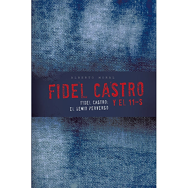 Fidel Castro Y El 11-S, Alberto Moral