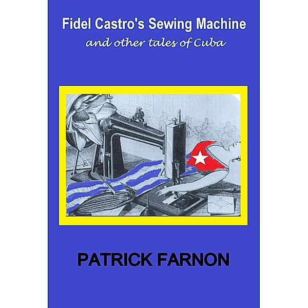 Fidel Castro's Sewing Machine, Patrick Farnon