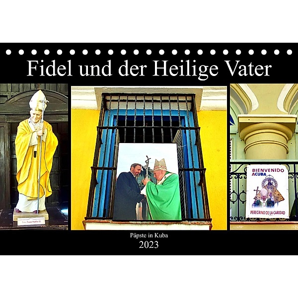 Fidel und der Heilige Vater - Päpste in Kuba (Tischkalender 2023 DIN A5 quer), Henning von Löwis of Menar, Henning von Löwis of Menar