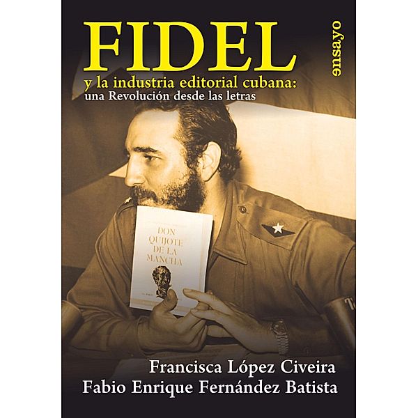 Fidel y la industria editorial cubana: una Revolución desde las letras, Francisca López Civeira, Fabio Enrique Fernández Batista