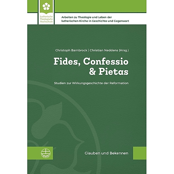 Fides, Confessio & Pietas / Glauben und Bekennen. Arbeiten zu Theologie und Leben der lutherischen Kirche in Geschichte und Gegenwart (GuB) Bd.1