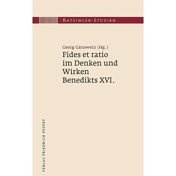 Fides et ratio im Denken und Wirken Benedikts XVI. / Ratzinger-Studien Bd.23