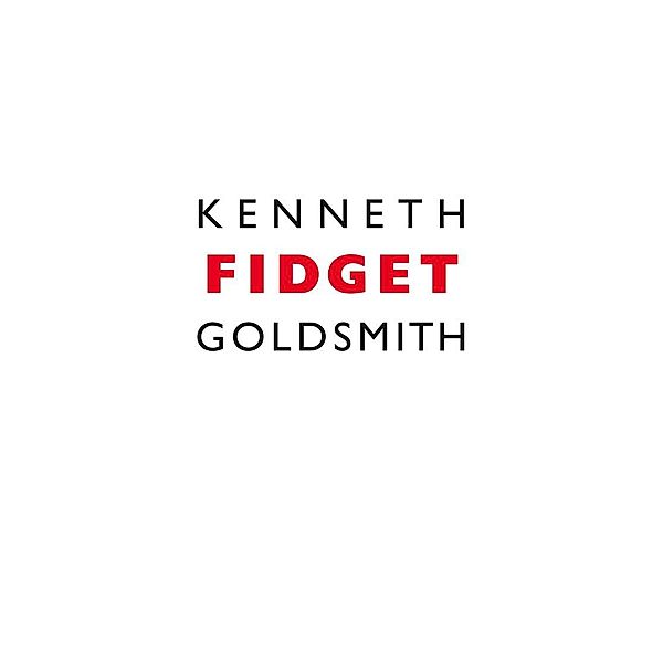 Fidget, Kenneth Goldsmith