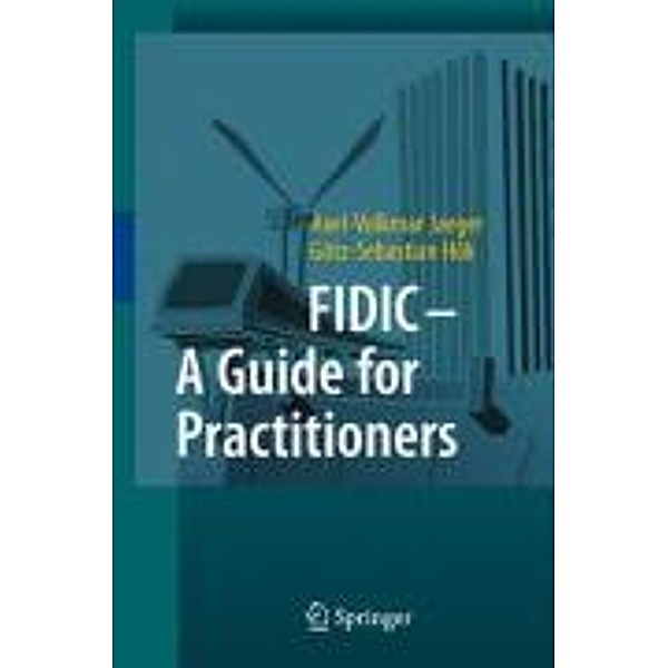 FIDIC - A Guide for Practitioners, Axel-Volkmar Jaeger, Götz-Sebastian Hök