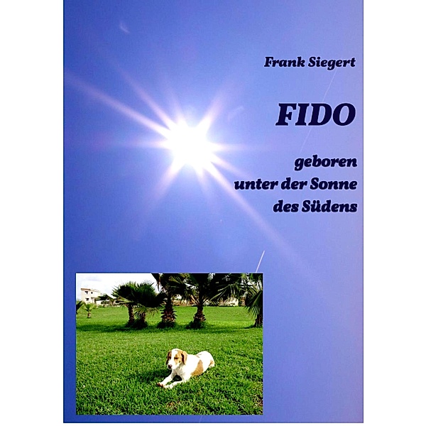 FIDO - geboren unter der Sonne des Südens, Frank Siegert
