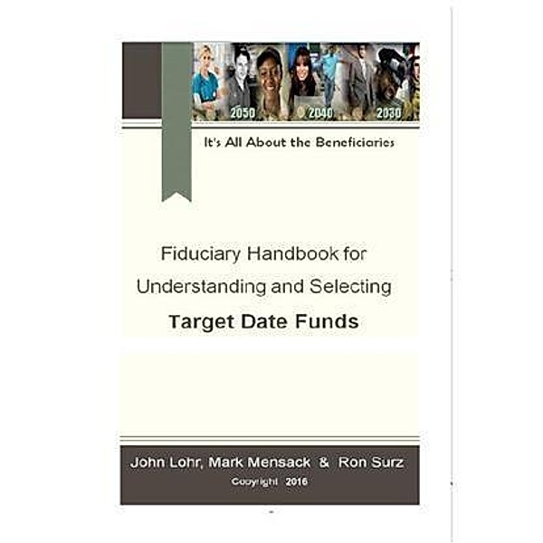 Fiduciary Handbook for Understanding and Selecting Target Date Funds, Ron Surz