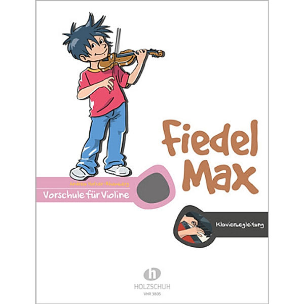 Fiedel-Max Vorschule Violine - Klavierbegleitung; ., Andrea Holzer-Rhomberg