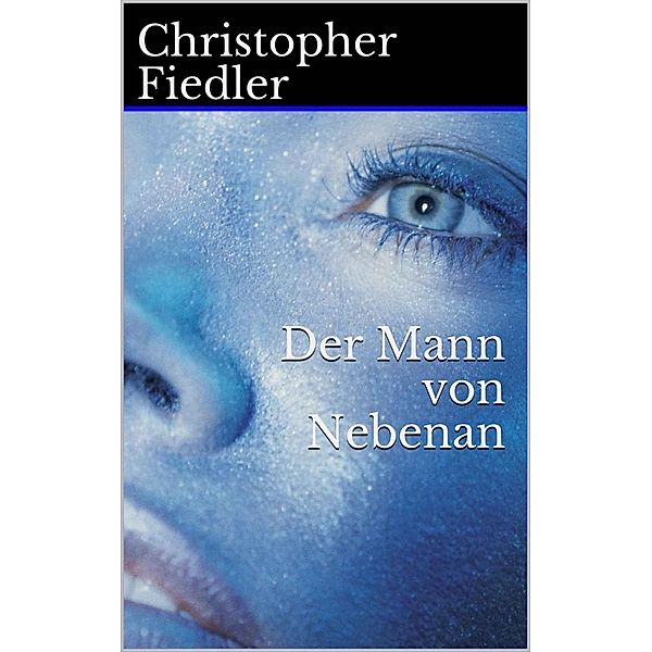 Fiedler, C: Mann von Nebenan, Christopher Fiedler