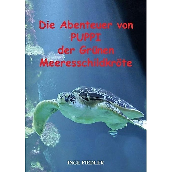 Fiedler, I: Abenteuer von PUPPI der Grünen Meeresschildkröte, Inge Fiedler