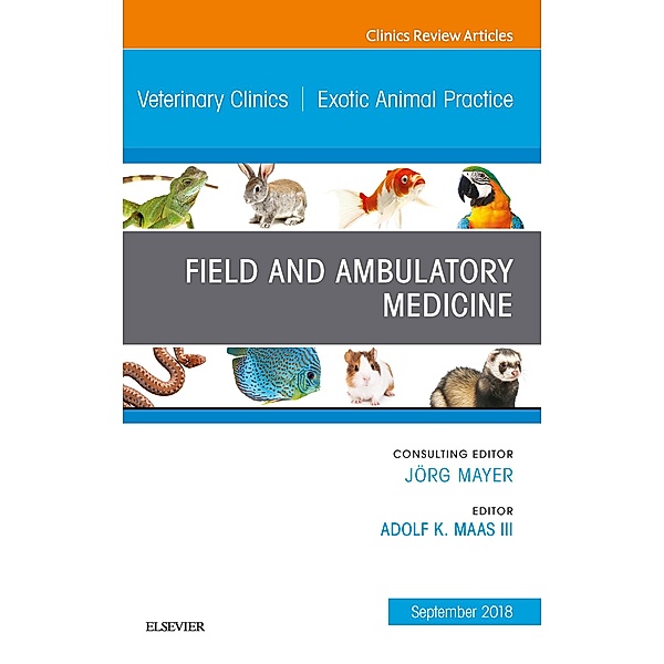 Field/Ambulatory Medicine, An Issue of Veterinary Clinics of North America: Exotic Animal Practice, Adolf Maas