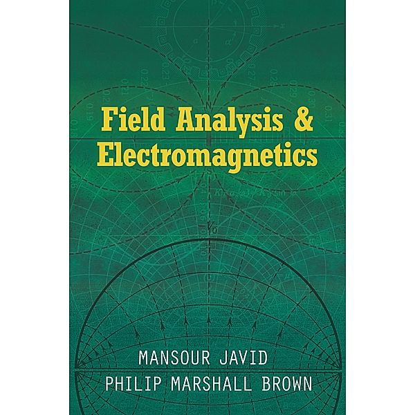 Field Analysis and Electromagnetics / Dover Books on Physics, Mansour Javid, Philip Marshall Brown