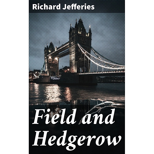 Field and Hedgerow, Richard Jefferies