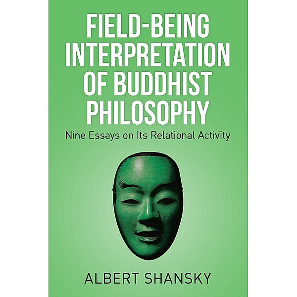 Field-Being Interpretation of Buddhist Philosophy, Albert Shansky