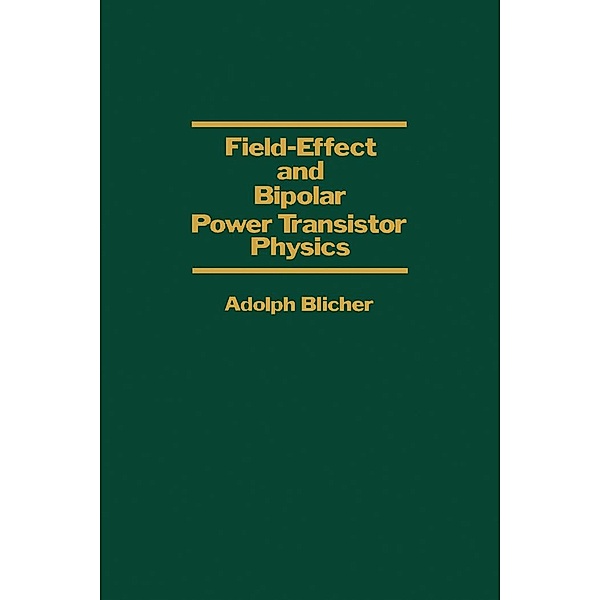 Field-Effect and Bipolar Power Transistor Physics, Adolph Blicher