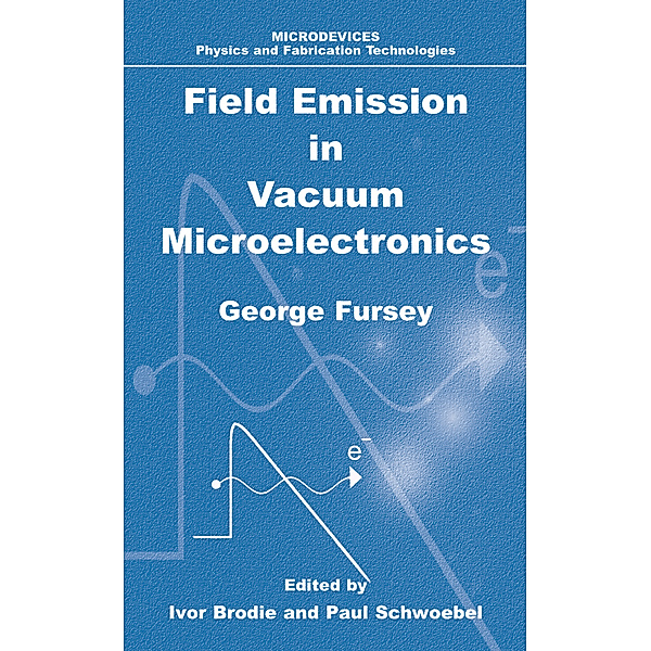 Field Emission in Vacuum Microelectronics, George N. Fursey