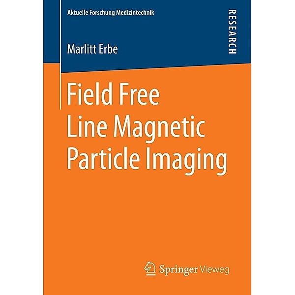 Field Free Line Magnetic Particle Imaging / Aktuelle Forschung Medizintechnik - Latest Research in Medical Engineering, Marlitt Erbe