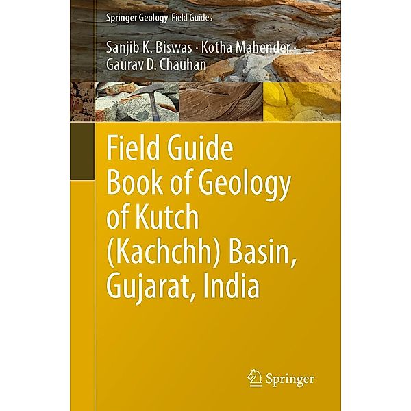 Field Guide Book of Geology of Kutch (Kachchh) Basin, Gujarat, India / Springer Geology, Sanjib K. Biswas, Kotha Mahender, Gaurav D. Chauhan