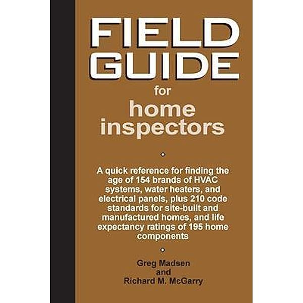 Field Guide for Home Inspectors, Greg Madsen, Richard M. McGarry