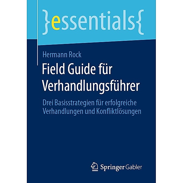 Field Guide für Verhandlungsführer / essentials, Hermann Rock