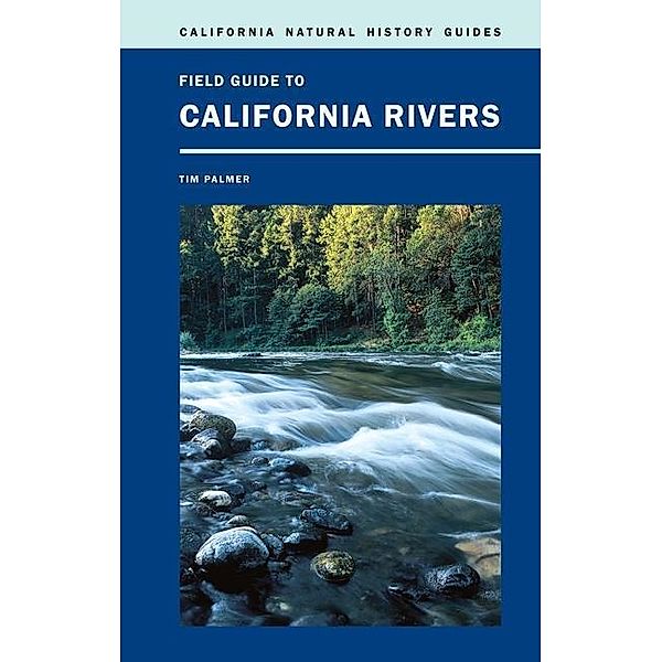 Field Guide to California Rivers / California Natural History Guides Bd.105, Tim Palmer