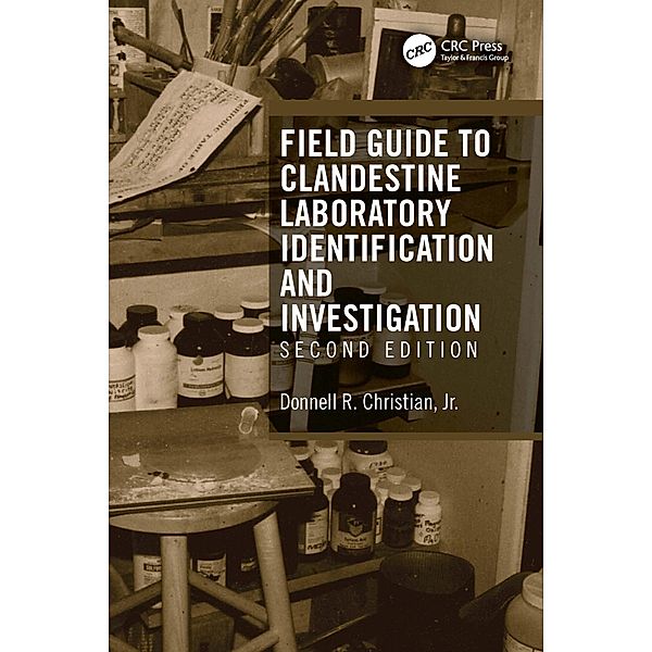 Field Guide to Clandestine Laboratory Identification and Investigation, Donnell R. Christian Jr.