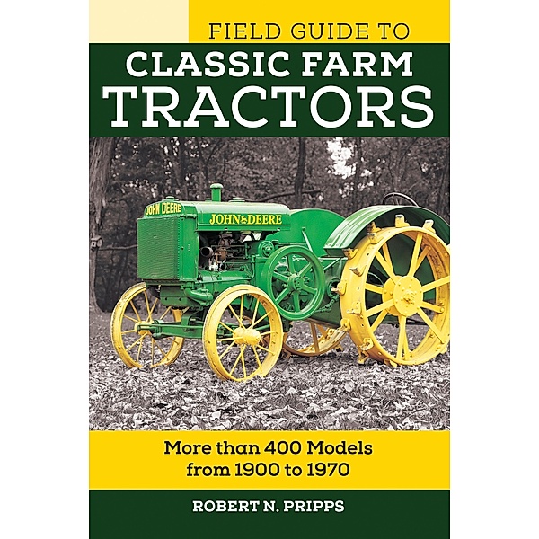 Field Guide to Classic Farm Tractors / Voyageur Field Guides, Robert N. Pripps