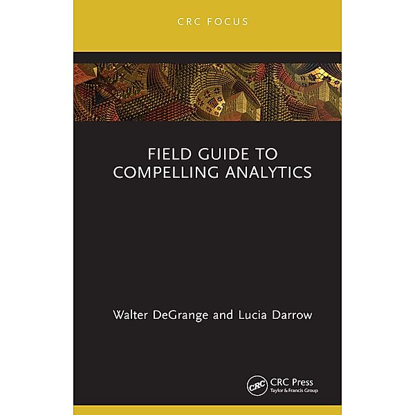 Field Guide to Compelling Analytics, Walter Degrange, Lucia Darrow