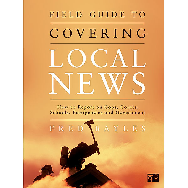 Field Guide to Covering Local News, Fred Bayles